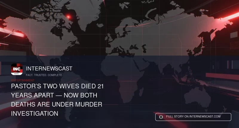 Pastor’s Two Wives Died 21 Years Apart — Now Both Deaths Are Under Murder Investigation - Internewscast Journal