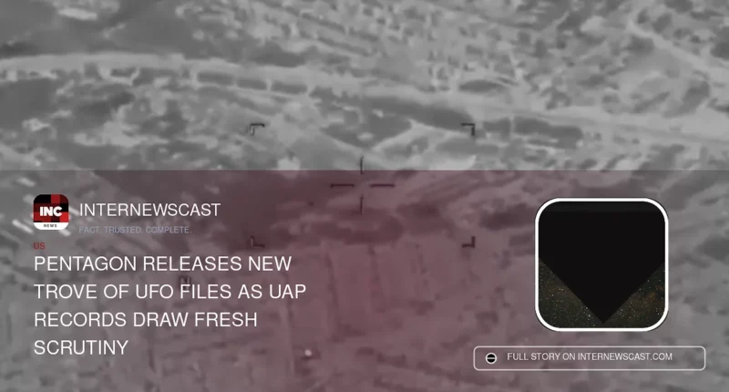 Pentagon Releases New Trove of UFO Files as UAP Records Draw Fresh Scrutiny - Internewscast Journal