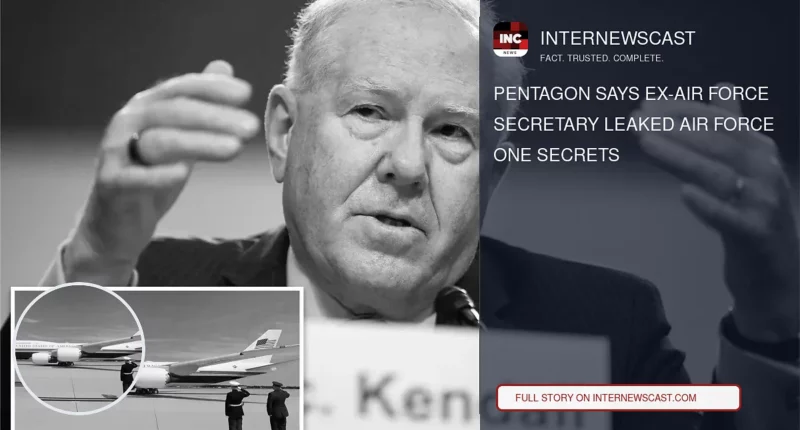 Pentagon Says Ex-Air Force Secretary Leaked Air Force One Secrets - Internewscast Journal