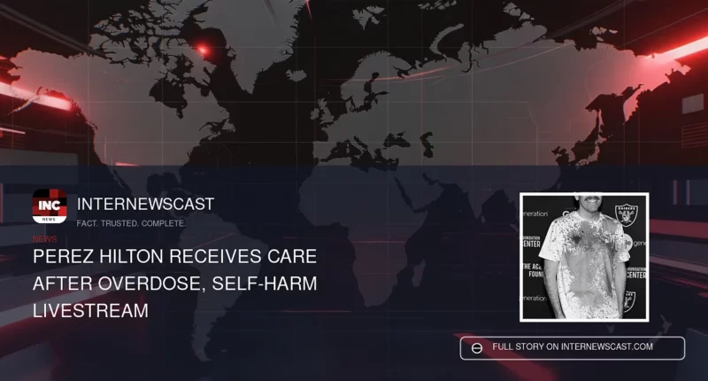 Perez Hilton Receives Care After Overdose, Self-Harm Livestream - Internewscast Journal