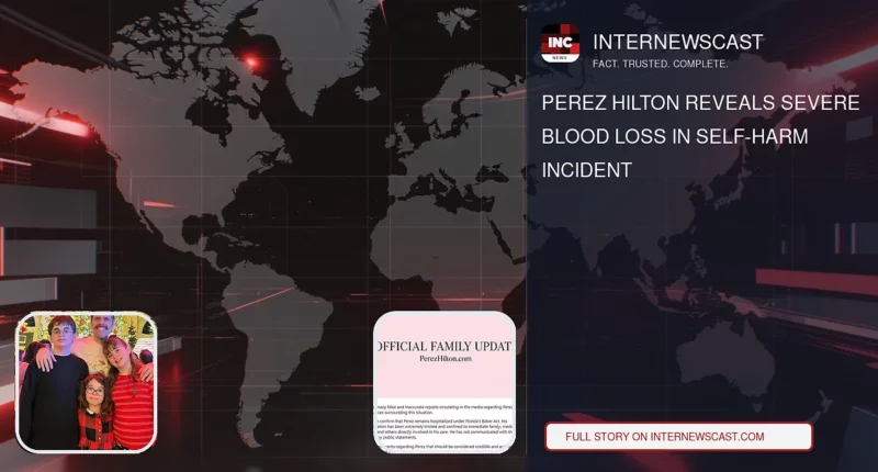 Perez Hilton Reveals Severe Blood Loss in Self-Harm Incident - Internewscast Journal