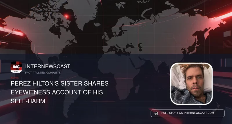 Perez Hilton's Sister Shares Eyewitness Account of His Self-Harm - Internewscast Journal