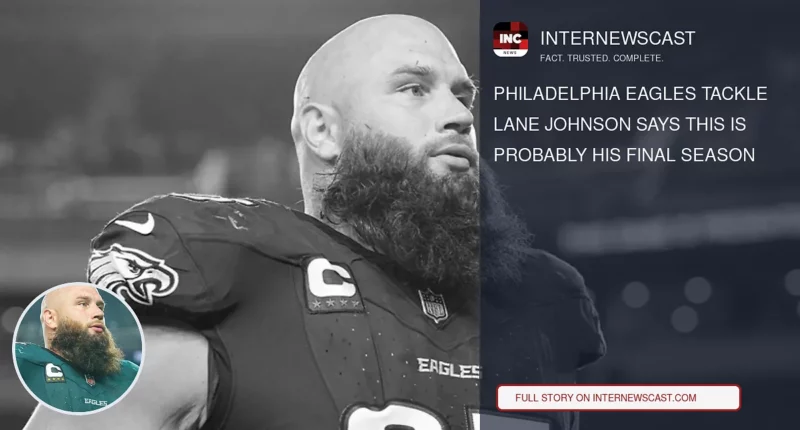 Philadelphia Eagles Tackle Lane Johnson Says This Is Probably His Final Season - Internewscast Journal