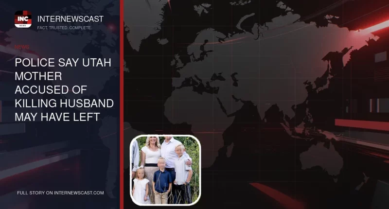 Police Say Utah Mother Accused of Killing Husband May Have Left Behind Key Clue - Internewscast Journal