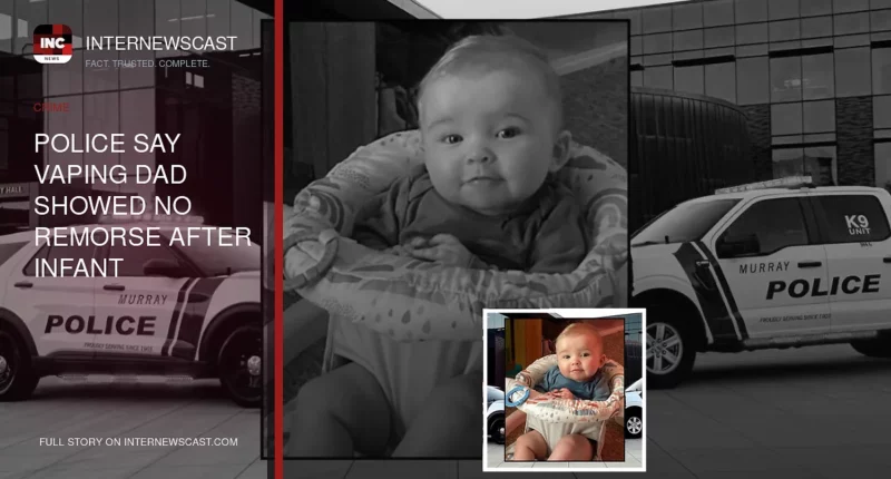 Police Say Vaping Dad Showed No Remorse After Infant Daughter Died While Left Alone for 43 Minutes - Internewscast Journal