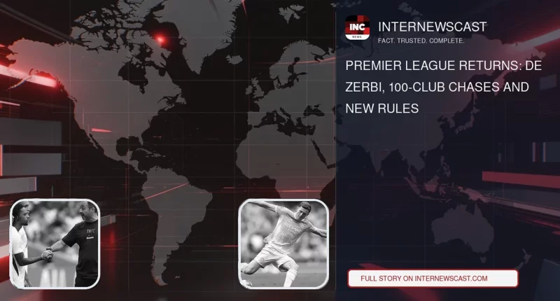 Premier League Returns: De Zerbi, 100-Club Chases and New Rules - Internewscast Journal