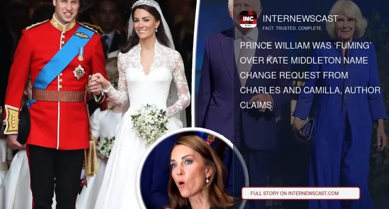 Prince William Was ‘Fuming’ Over Kate Middleton Name Change Request From Charles and Camilla, Author Claims - Internewscast Journal