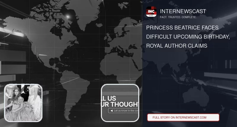 Princess Beatrice Faces Difficult Upcoming Birthday, Royal Author Claims - Internewscast Journal