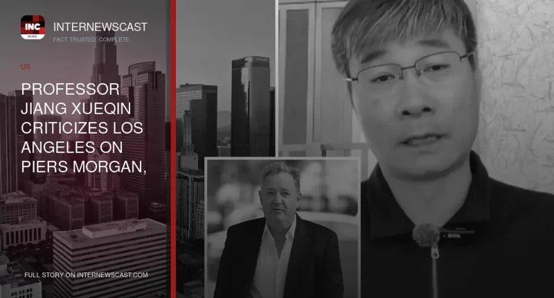 Professor Jiang Xueqin Criticizes Los Angeles on Piers Morgan, Apologizes to China - Internewscast Journal