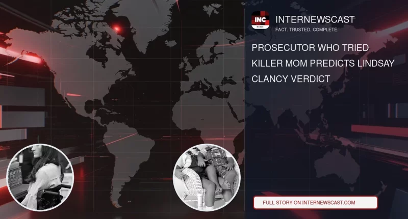 Prosecutor Who Tried Killer Mom Predicts Lindsay Clancy Verdict - Internewscast Journal