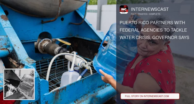 Puerto Rico Partners With Federal Agencies to Tackle Water Crisis, Governor Says - Internewscast Journal