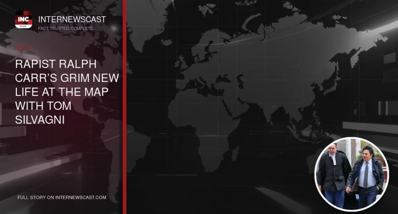 Rapist Ralph Carr’s Grim New Life at The Map With Tom Silvagni - Internewscast Journal