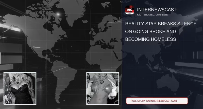 Reality Star Breaks Silence on Going Broke and Becoming Homeless - Internewscast Journal