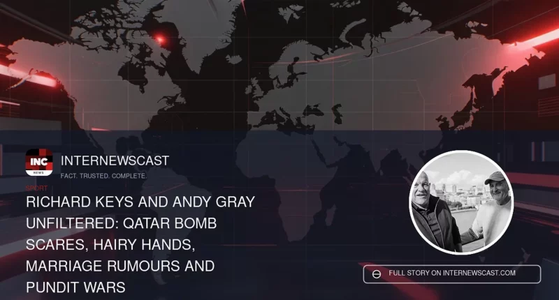 Richard Keys and Andy Gray Unfiltered: Qatar Bomb Scares, Hairy Hands, Marriage Rumours and Pundit Wars - Internewscast Journal