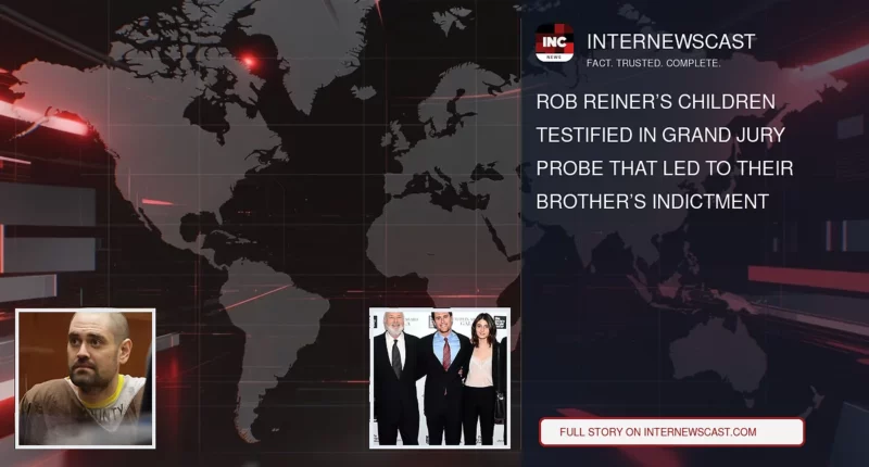 Rob Reiner’s Children Testified in Grand Jury Probe That Led to Their Brother’s Indictment - Internewscast Journal