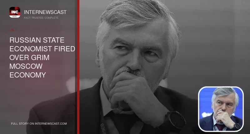 Russian State Economist Fired Over Grim Moscow Economy Forecast - Internewscast Journal