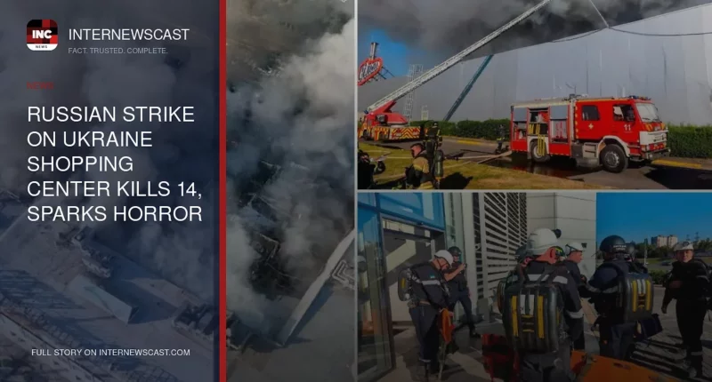 Russian Strike on Ukraine Shopping Center Kills 14, Sparks Horror - Internewscast Journal
