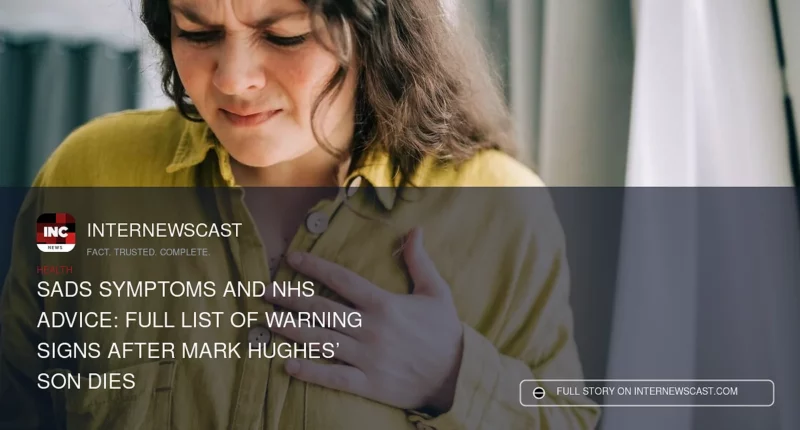 SADS Symptoms and NHS Advice: Full List of Warning Signs After Mark Hughes’ Son Dies - Internewscast Journal