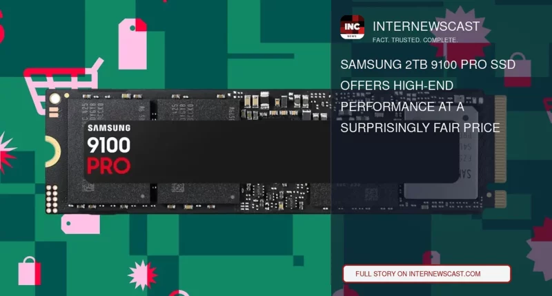Samsung 2TB 9100 Pro SSD Offers High-End Performance at a Surprisingly Fair Price - Internewscast Journal