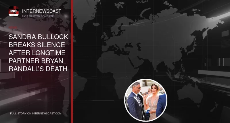 Sandra Bullock Breaks Silence After Longtime Partner Bryan Randall’s Death From ALS - Internewscast Journal