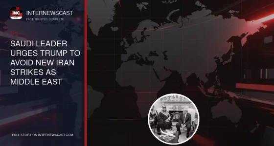 Saudi Leader Urges Trump to Avoid New Iran Strikes as Middle East Nears Wider War - Internewscast Journal