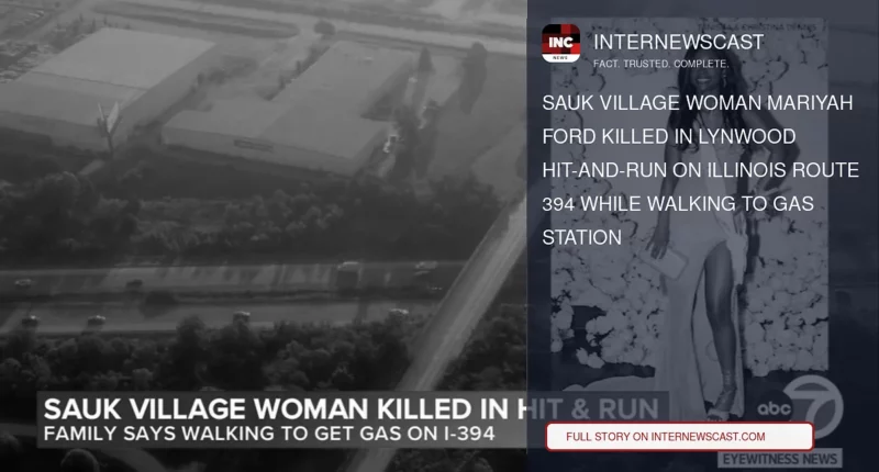 Sauk Village Woman Mariyah Ford Killed in Lynwood Hit-and-Run on Illinois Route 394 While Walking to Gas Station - Internewscast Journal