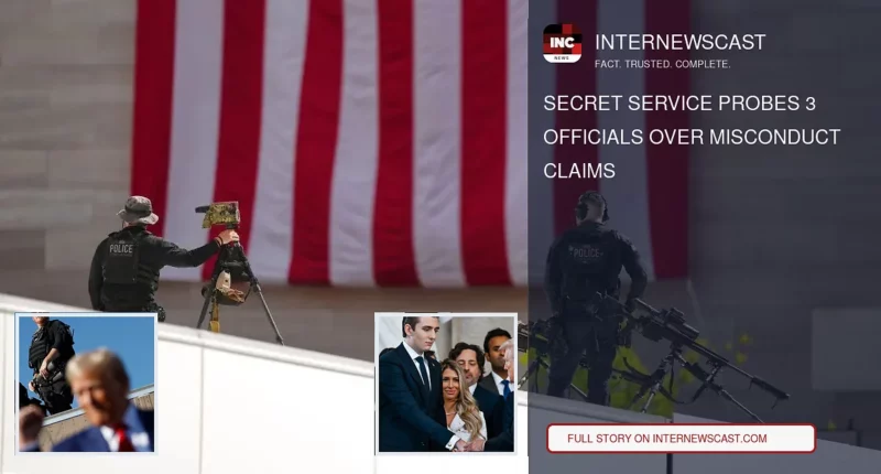 Secret Service Probes 3 Officials Over Misconduct Claims - Internewscast Journal