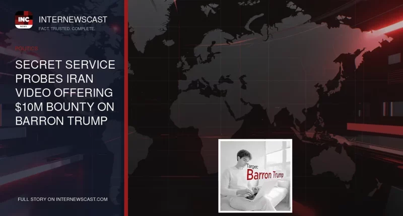 Secret Service Probes Iran Video Offering $10M Bounty on Barron Trump - Internewscast Journal