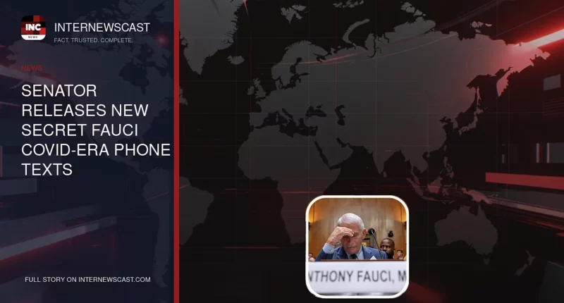 Senator Releases New Secret Fauci COVID-Era Phone Texts - Internewscast Journal
