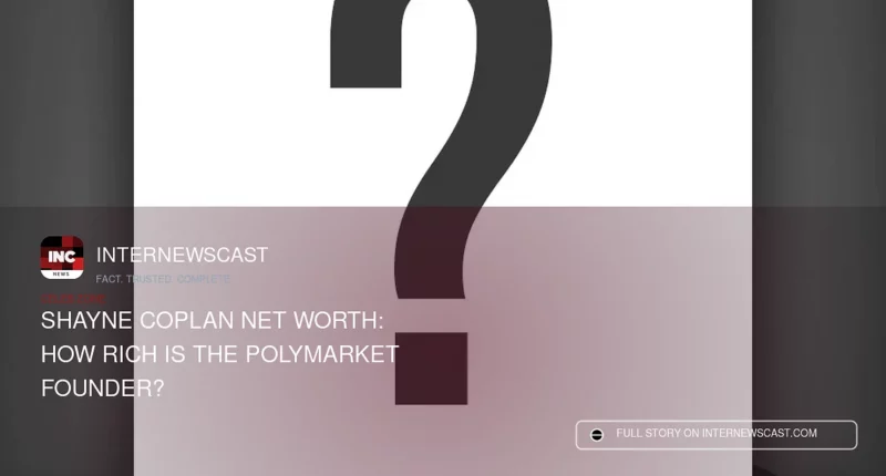 Shayne Coplan Net Worth: How Rich Is the Polymarket Founder? - Internewscast Journal