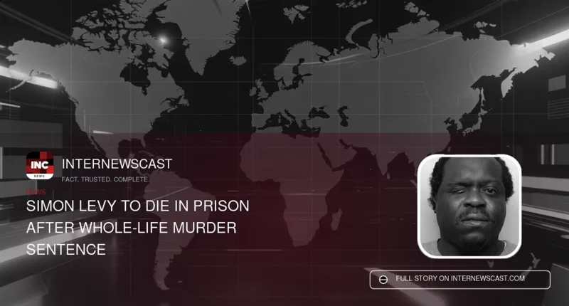Simon Levy to Die in Prison After Whole-Life Murder Sentence - Internewscast Journal