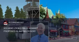 Solvang Locals Rally Against Proposed Glamping Resort - Internewscast Journal