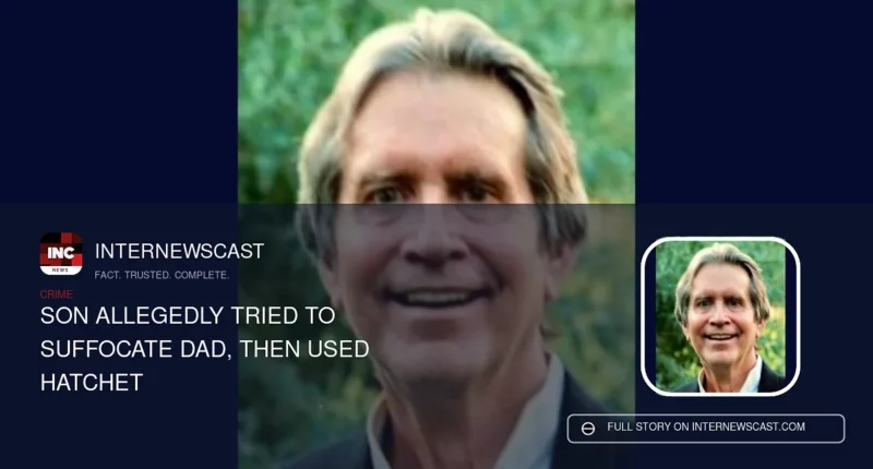 Son Allegedly Tried to Suffocate Dad, Then Used Hatchet - Internewscast Journal
