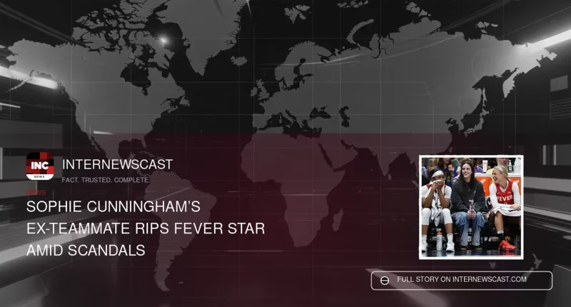 Sophie Cunningham’s Ex-Teammate Rips Fever Star Amid Scandals - Internewscast Journal