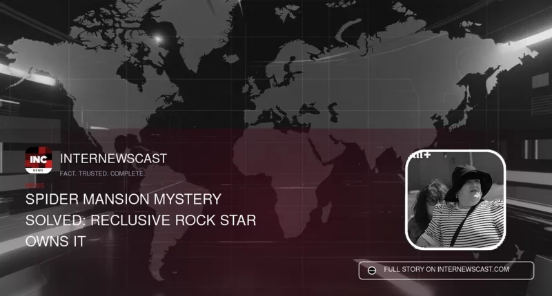 Spider Mansion Mystery Solved: Reclusive Rock Star Owns It - Internewscast Journal