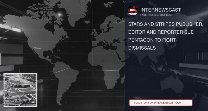 Stars and Stripes Publisher, Editor and Reporter Sue Pentagon to Fight Dismissals - Internewscast Journal