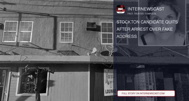 Stockton Candidate Quits After Arrest Over Fake Address - Internewscast Journal