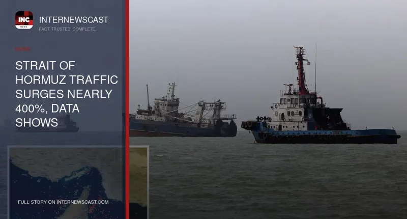 Strait of Hormuz Traffic Surges Nearly 400%, Data Shows - Internewscast Journal