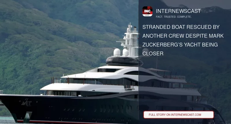 Stranded Boat Rescued by Another Crew Despite Mark Zuckerberg’s Yacht Being Closer - Internewscast Journal
