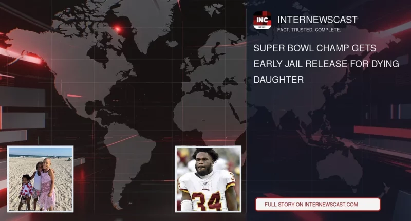 Super Bowl Champ Gets Early Jail Release for Dying Daughter - Internewscast Journal