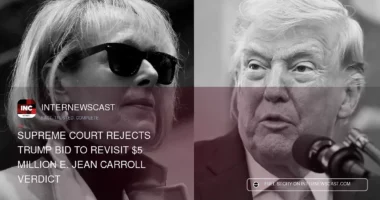 Supreme Court Rejects Trump Bid to Revisit $5 Million E. Jean Carroll Verdict - Internewscast Journal