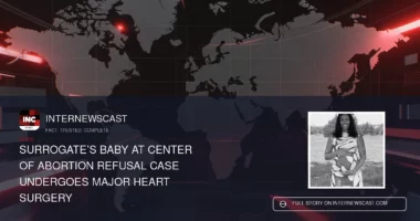 Surrogate’s Baby at Center of Abortion Refusal Case Undergoes Major Heart Surgery - Internewscast Journal