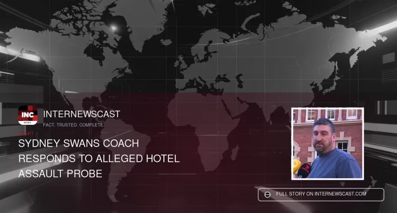 Sydney Swans Coach Responds to Alleged Hotel Assault Probe - Internewscast Journal