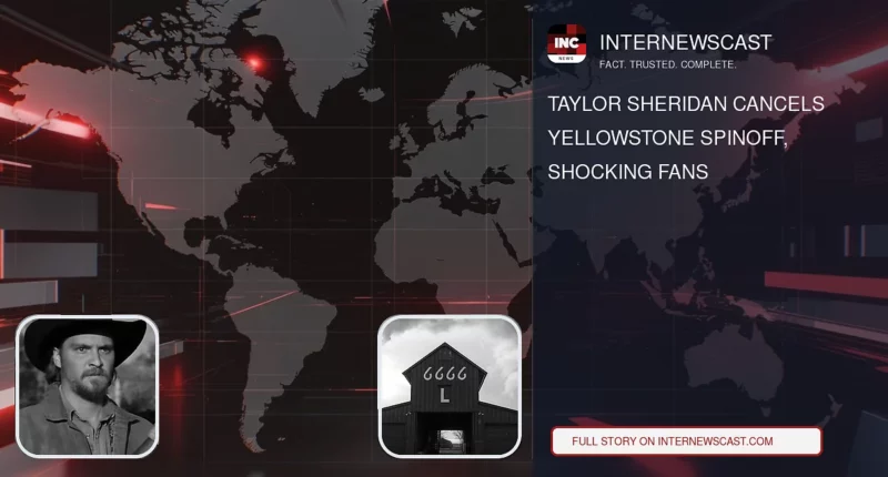 Taylor Sheridan Cancels Yellowstone Spinoff, Shocking Fans - Internewscast Journal