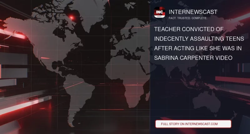 Teacher Convicted of Indecently Assaulting Teens After Acting Like She Was in Sabrina Carpenter Video - Internewscast Journal