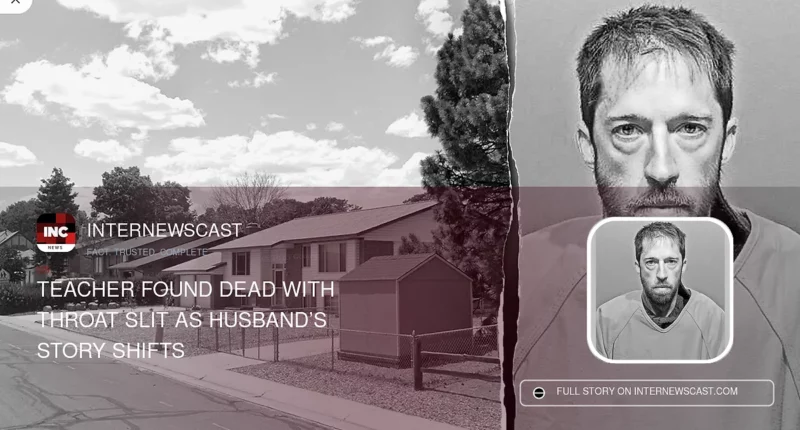 Teacher Found Dead With Throat Slit as Husband’s Story Shifts - Internewscast Journal