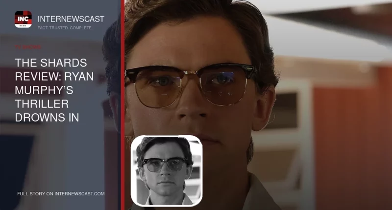 The Shards Review: Ryan Murphy’s Thriller Drowns in Excess - Internewscast Journal