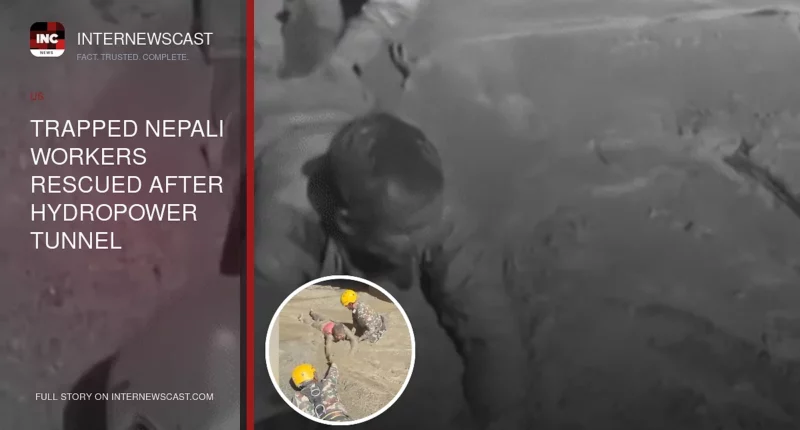 Trapped Nepali Workers Rescued After Hydropower Tunnel Flooding - Internewscast Journal