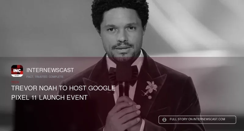 Trevor Noah to Host Google Pixel 11 Launch Event - Internewscast Journal