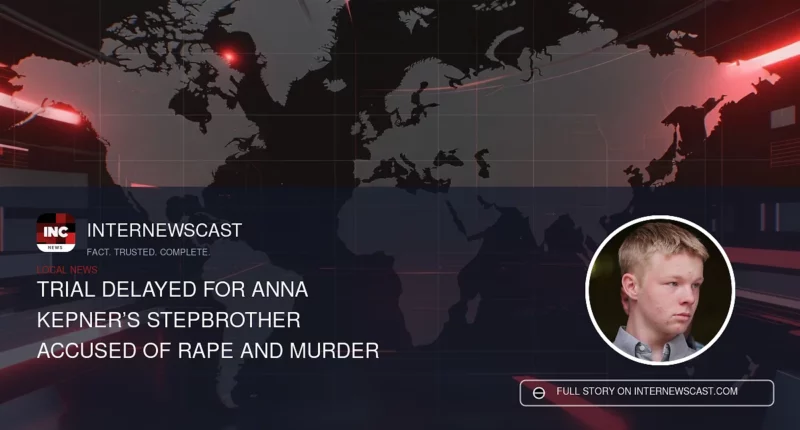 Trial Delayed for Anna Kepner’s Stepbrother Accused of Rape and Murder - Internewscast Journal